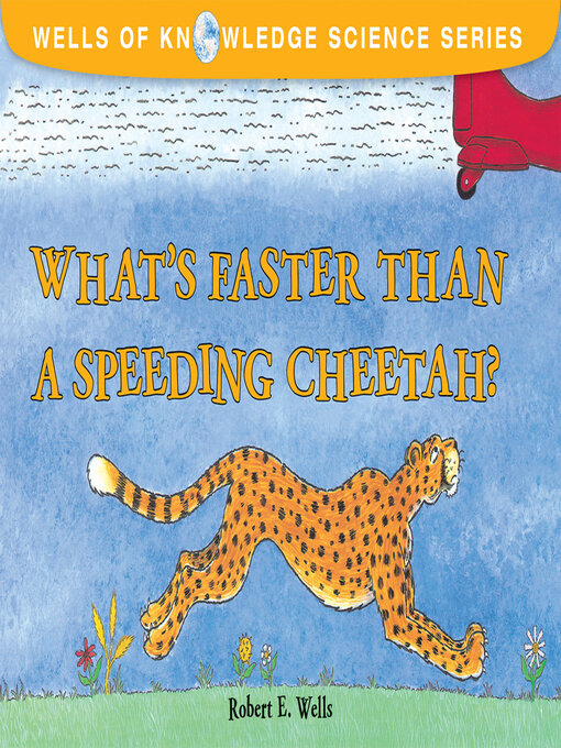 Title details for What's Faster Than a Speeding Cheetah? by Robert E. Wells - Available
